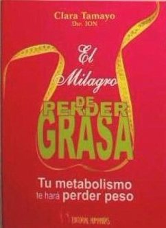 El milagro de perder grasa : tu metabolismo te hará perder peso - Tamayo Rojas, Clara