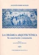 La cerámica arquitectónica : su conservación y restauración - Ferrer Morales, Ascensión