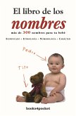 El libro de los nombres : más de 300 nombres para tu bebé : significado, etimología, numerología, carácter