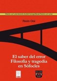 El saber del error : filosofía y tragedia en Sófocles El saber del error : filosofía y tragedia en Sófocles
