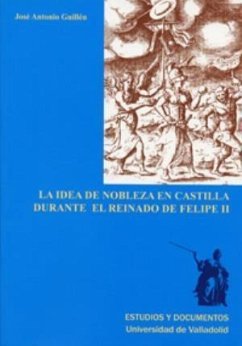La idea de nobleza en Castilla durante el reinado de Felipe II - Guillén Berrendero, José Antonio
