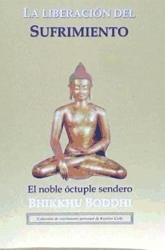 La liberación del sufrimiento : el noble óctuple sendero - Bodhi, Bhikkhu
