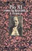 Pío XI entre la República y Franco : angustia del Papa ante la tragedia española Pío XI entre la República y Franco : angustia del Papa ante la tragedia española