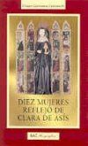Diez mujeres, reflejo de Clara de Asís Diez mujeres, reflejo de Clara de Asís