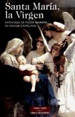 Santa María, la Virgen : antología de poesía mariana en lengua castellana
