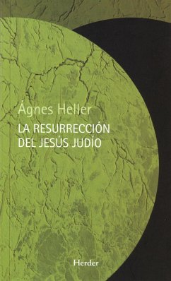 La resurrección del Jesús judío - Heller, Agnes