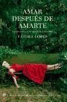 Amar después de amarte : tres mujeres a la búsqueda de la felicidad - Lopes, Fátima