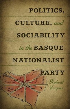 Politics, Culture, and Sociability in the Basque Nationalist Party - Vazquez, Roland