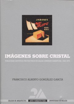 Imágenes sobre cristal : publicidad estática proyectada en salas cinematográficas, 1940-1975 - González García, Francisco Alberto