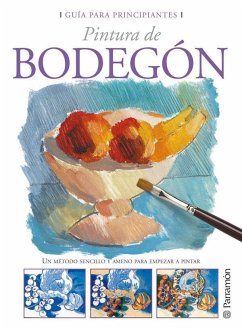 Pintura de bodegón : un método sencillo y ameno para empezar a pintar - Equipo Parramón