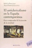 El anticlericalismo de la España contemporánea : para comprender la laicización de la sociedad