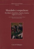 Mezclado y sospechoso : movilidad e identidades, España y América (siglos XVI-XVIII)