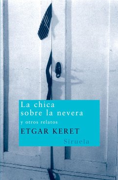 La chica sobre la nevera y otros relatos - Keret, Etgar