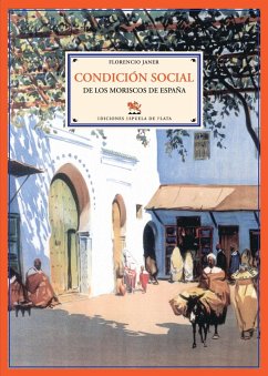 Condición social de los moriscos de España : causas de su expulsión y consecuencias que esta produjo en el orden económico y político - Janer, Florencio