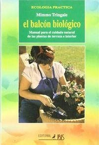 Cover El balcón biológico : manual para el cuidado natural de las plantas de terraza e interior