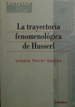 La trayectoria fenomenológica de Husserl - Ferrer Santos, Urbano
