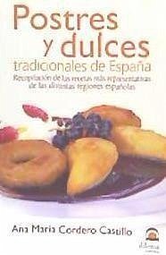 Postres y dulces tradicionales de España : recopilación de las recetas más representativas de las distintas regiones españolas - Cordero Castillo, Ana María