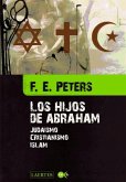 Los hijos de Abraham : judaísmo, cristianismo, islam