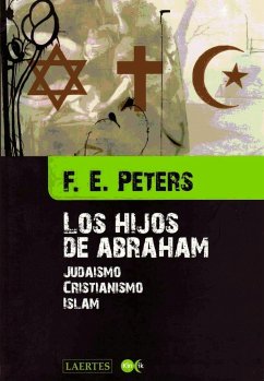 Los hijos de Abraham : judaísmo, cristianismo, islam - Olcina, Emili; Peters, Frank E.