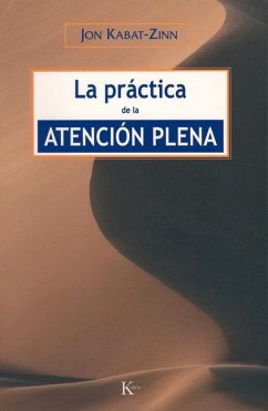 La Práctica de la Atención Plena - Kabat-Zinn, Jon