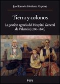 Tierra y colonos : la gestión agraria del Hospital General de Valencia (1780-1860)