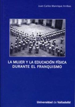 La mujer y la educación física durante el franquismo - Manrique Arribas, Juan Carlos