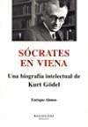 Sócrates en Viena : una biografía intelectual de Kurt Gödel - Alonso González, Enrique