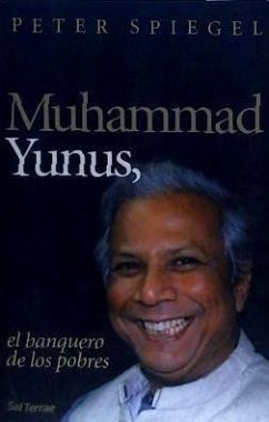 Muhammada Yunus : el banquero de los pobres - Spiegel, Peter