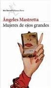 Mujeres de ojos grandes - Mastretta, Ángeles