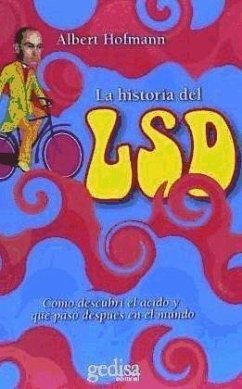 La historia del LSD : cómo descubrí el ácido y que pasó después en el mundo - Hofmann, Albert