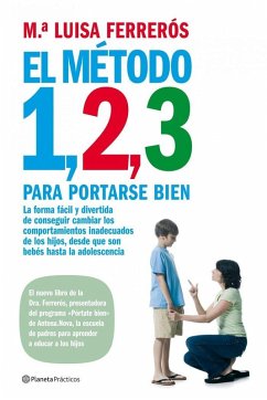 El método 1, 2, 3 para portarse bien : la forma fácil y divertida de conseguir cambiar los comportamientos inadecuados de los hijos, desde que son bebés hasta la adolescencia - Ferrerós, María Luisa