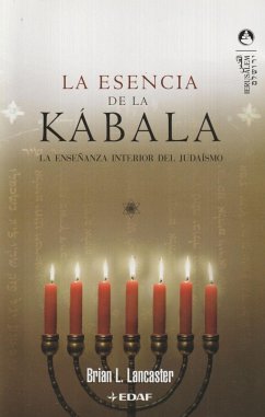 La esencia de la Kábala : la enseñanza interior del judaísmo - Guijarro Araque, Andrés; Lancaster, Brian L.