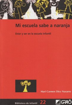 Mi escuela sabe a naranja : estar y ser en la escuela infantil - Díez Navarro, María Del Carmen
