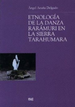 Etnología de la danza rarámuri en la Sierra Tarahumara - Acuña Delgado, Ángel