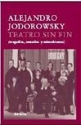 Teatro sin fin : tragedias, comedias y mimodramas - Jodorowsky, Alejandro