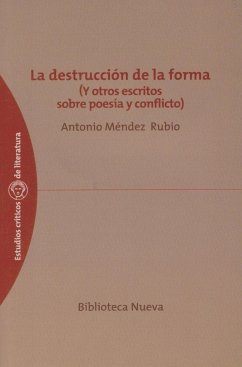 La destrucción de la forma : y otros escritos sobre poesía y conflicto - Méndez Rubio, Antonio