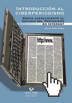 Introducción al ciberperiodismo : breve acercamiento al estudio del periodismo en Internet - Meso Ayerdi, Koldobika