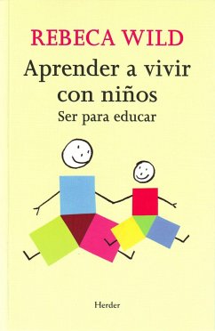 Aprender a vivir con niños : ser para educar - Wild, Rebeca