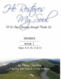 He Restores My Soul A 12 Step Journey Through Psalm 23 Desires Book 3 - Hawkins, Marcy