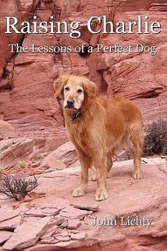 Raising Charlie: The Lessons of a Perfect Dog - Lichty, John