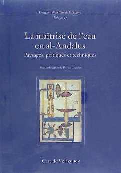 La maîtrise de l'eau en Al-Andalus : Paysages, pratiques et techniques - Cressier, Patrice