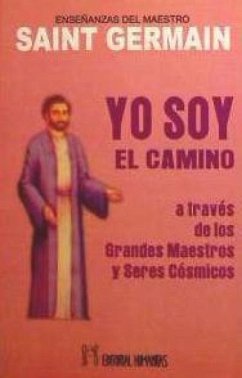 Yo soy el camino : a través de los grandes maestros y seres cósmicos - Saint-Germain