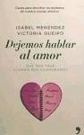 Dejemos hablar al amor : qué nos pasa cuando nos enamoramos - Menéndez Álvarez, Isabel Queipo Martínez, María Victoria