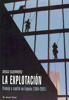 La explotación : trabajo y capital en España (1954-2001) - Guerrero, Diego