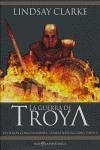La guerra de Troya : vivieron como hombres, combatieron como dioses