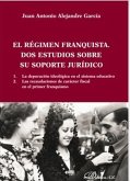 El régimen franquista, dos estudios sobre su soporte jurídico : La depuración ideológica en el sistema educativo ; Las recaudaciones de carácter fiscal en el primer franquismo