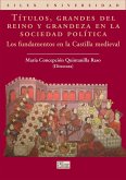 Títulos, grandes del reino y grandeza en la sociedad política : los fundamentos en la Castilla medieval