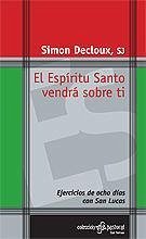 El Espíritu Santo vendrá sobre tí : ejercicios de ocho días con San Lucas - Decloux, Simon