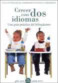 Crecer con dos idiomas : una guía práctica del bilingüismo