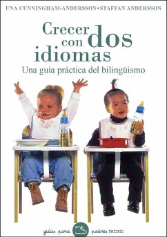 Crecer con dos idiomas : una guía práctica del bilingüismo - Cunningham-Andersson, Una; Andersson, Staffan